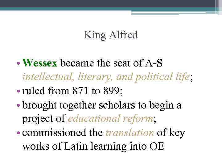 King Alfred • Wessex became the seat of A-S intellectual, literary, and political life;