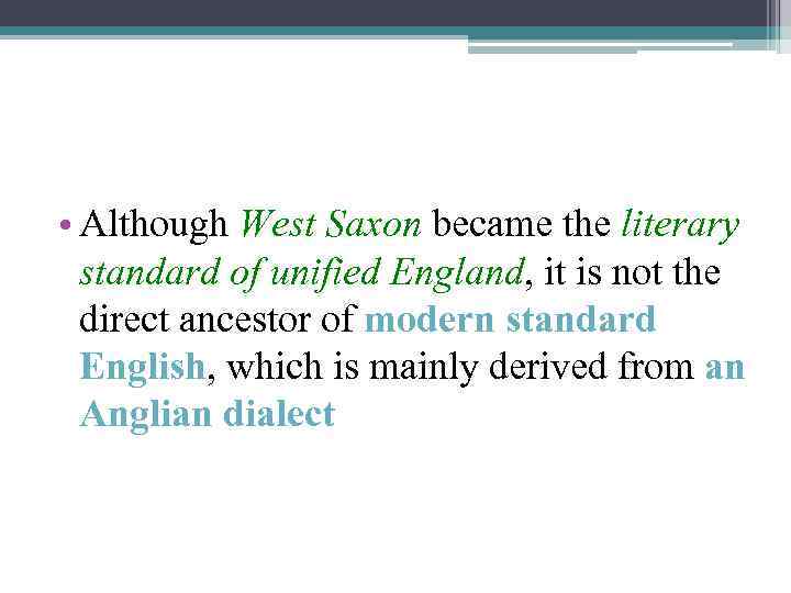  • Although West Saxon became the literary standard of unified England, it is