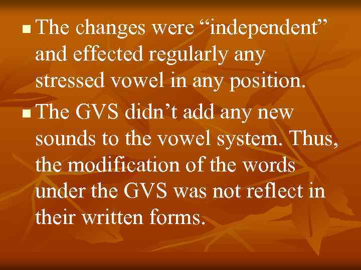 The changes were “independent” and effected regularly any stressed vowel in any position. n