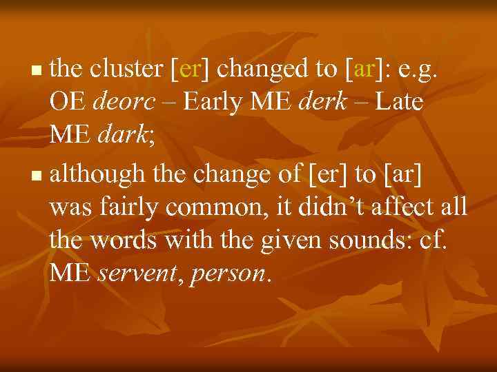 the cluster [er] changed to [ar]: e. g. OE deorc – Early ME derk