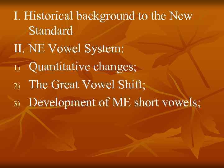 I. Historical background to the New Standard II. NE Vowel System: 1) Quantitative changes;