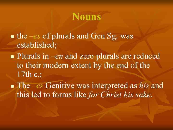 Nouns the –es of plurals and Gen Sg. was established; n Plurals in –en