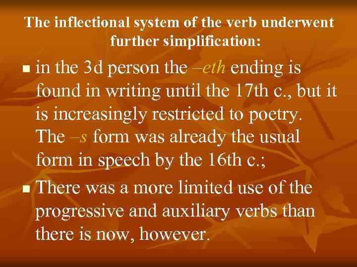 The inflectional system of the verb underwent further simplification: in the 3 d person