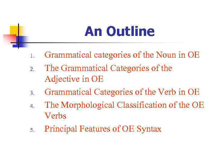 An Outline 1. 2. 3. 4. 5. Grammatical categories of the Noun in OE