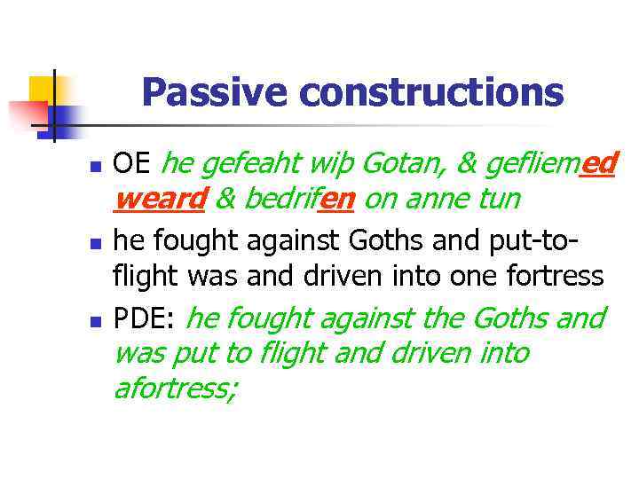 Passive constructions n OE he gefeaht wiþ Gotan, & gefliemed weard & bedrifen on