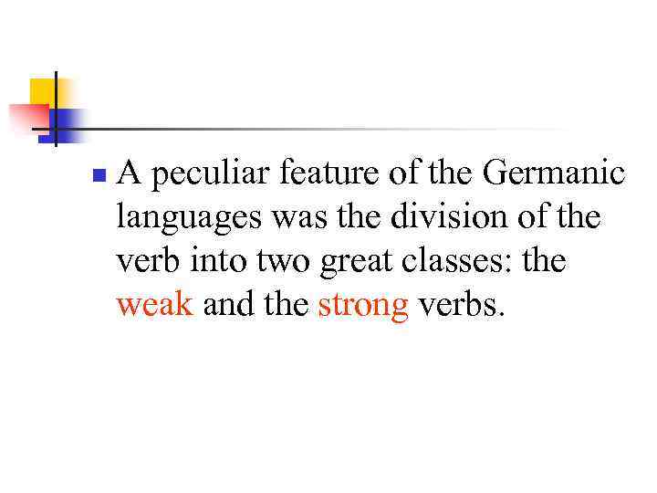 n A peculiar feature of the Germanic languages was the division of the verb