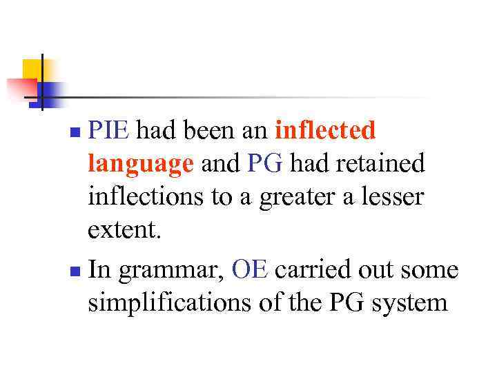 PIE had been an inflected language and PG had retained inflections to a greater