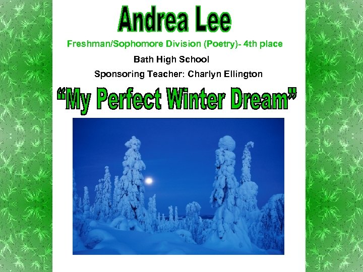 Freshman/Sophomore Division (Poetry)- 4 th place Bath High School Sponsoring Teacher: Charlyn Ellington 