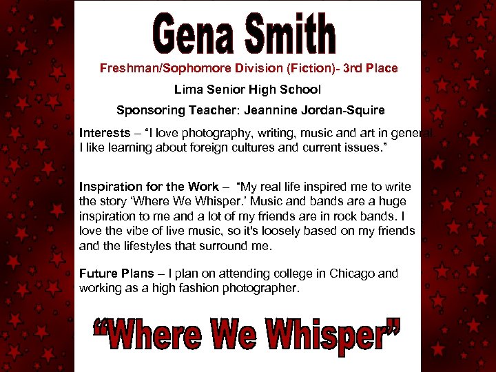 Freshman/Sophomore Division (Fiction)- 3 rd Place Lima Senior High School Sponsoring Teacher: Jeannine Jordan-Squire