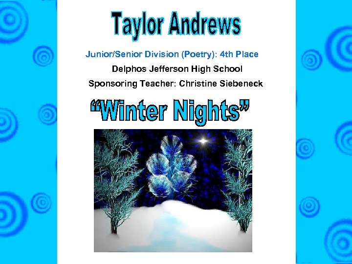 Junior/Senior Division (Poetry): 4 th Place Delphos Jefferson High School Sponsoring Teacher: Christine Siebeneck
