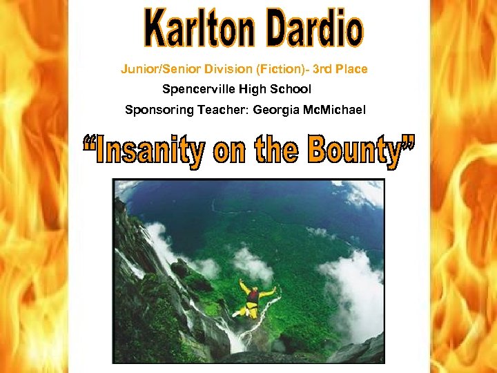 Junior/Senior Division (Fiction)- 3 rd Place Spencerville High School Sponsoring Teacher: Georgia Mc. Michael
