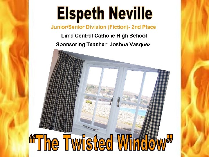 Junior/Senior Division (Fiction)- 2 nd Place Lima Central Catholic High School Sponsoring Teacher: Joshua