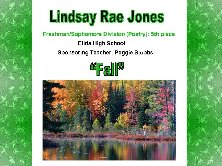 Freshman/Sophomore Division (Poetry): 5 th place Elida High School Sponsoring Teacher: Peggie Stubbs 
