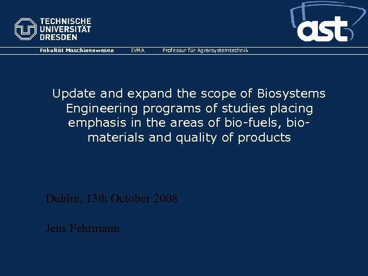 Fakultät Maschinenwesen IVMA Professur für Agrarsystemtechnik Update and expand the scope of Biosystems Engineering