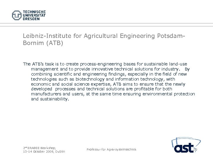 Leibniz-Institute for Agricultural Engineering Potsdam. Bornim (ATB) The ATB's task is to create process-engineering