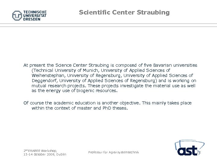Scientific Center Straubing At present the Science Center Straubing is composed of five Bavarian