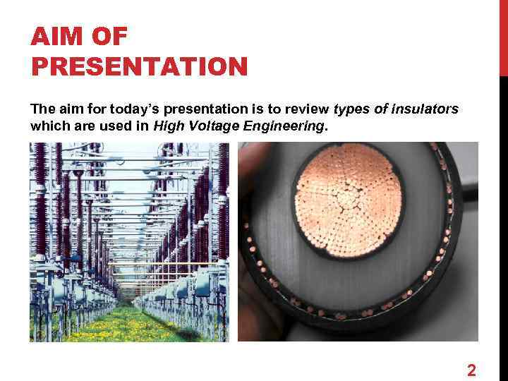 AIM OF PRESENTATION The aim for today’s presentation is to review types of insulators