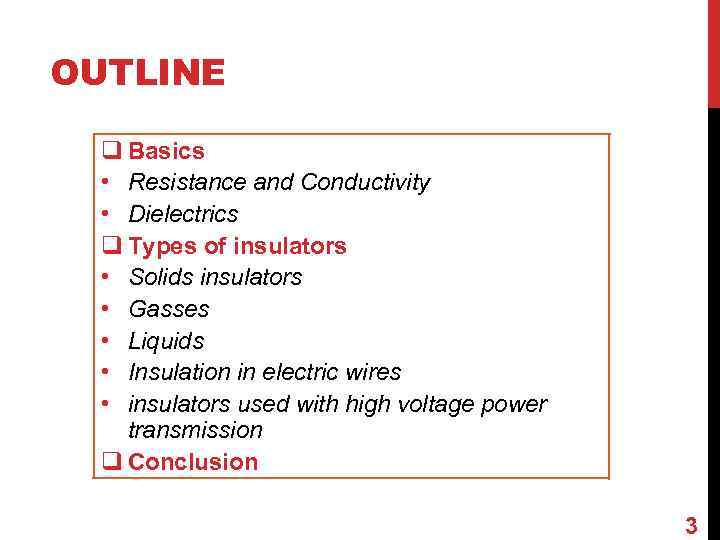 OUTLINE q Basics • Resistance and Conductivity • Dielectrics q Types of insulators •