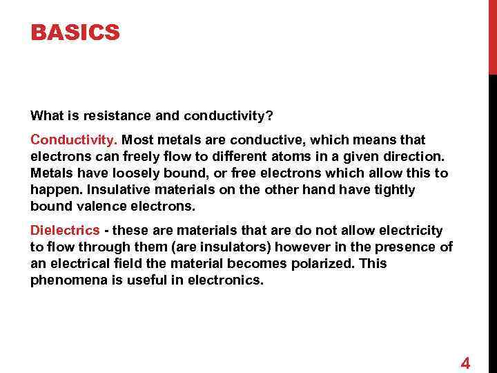 BASICS What is resistance and conductivity? Conductivity. Most metals are conductive, which means that