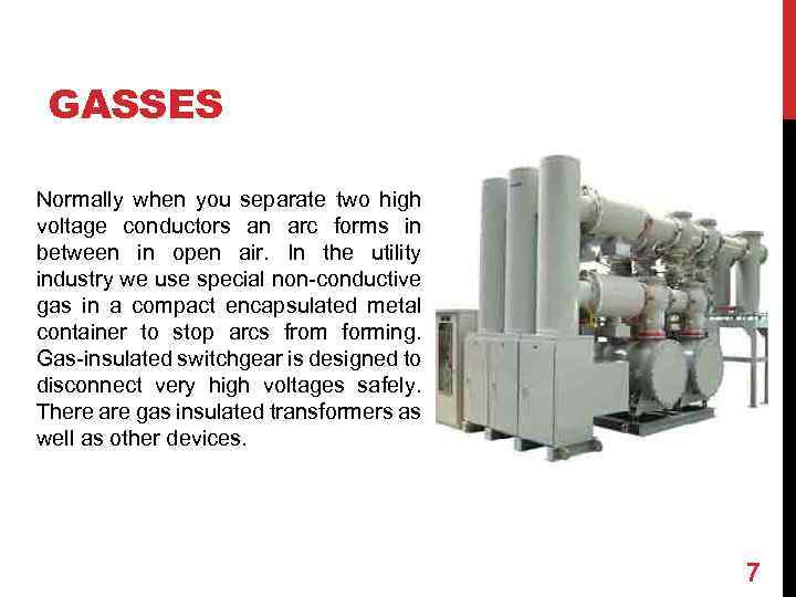 GASSES Normally when you separate two high voltage conductors an arc forms in between