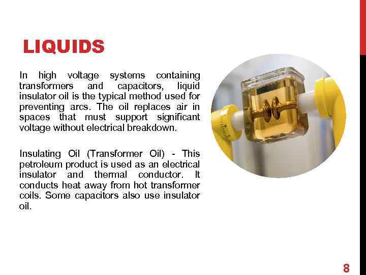 LIQUIDS In high voltage systems containing transformers and capacitors, liquid insulator oil is the