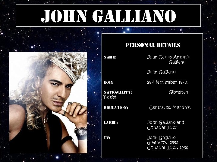 John Galliano personal details name: Juan Carlos Antonio Galliano John Galliano dob: nationality: British