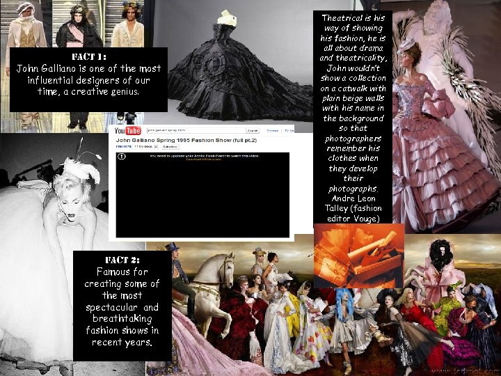 Fact 1: John Galliano is one of the most influential designers of our time,