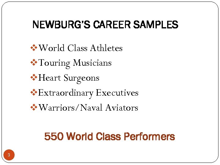 NEWBURG’S CAREER SAMPLES v. World Class Athletes v. Touring Musicians v. Heart Surgeons v.