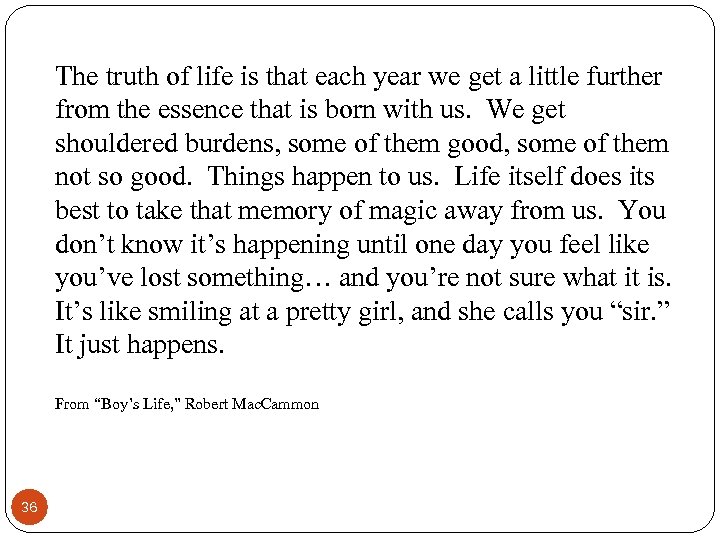 The truth of life is that each year we get a little further from