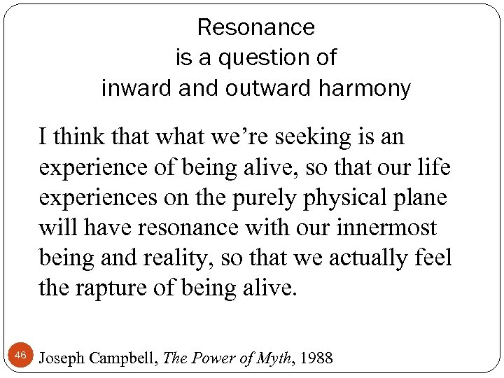 Resonance is a question of inward and outward harmony I think that we’re seeking