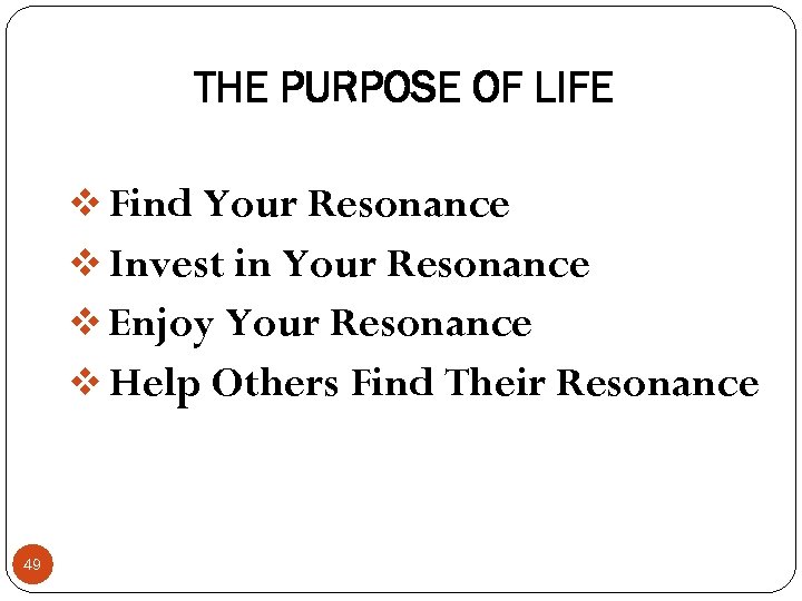 THE PURPOSE OF LIFE v Find Your Resonance v Invest in Your Resonance v