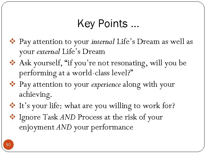 Key Points … v Pay attention to your internal Life’s Dream as well as