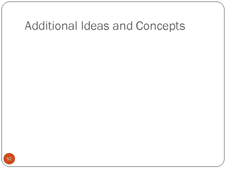 Additional Ideas and Concepts 52 