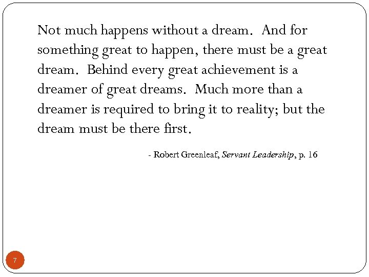 Not much happens without a dream. And for something great to happen, there must