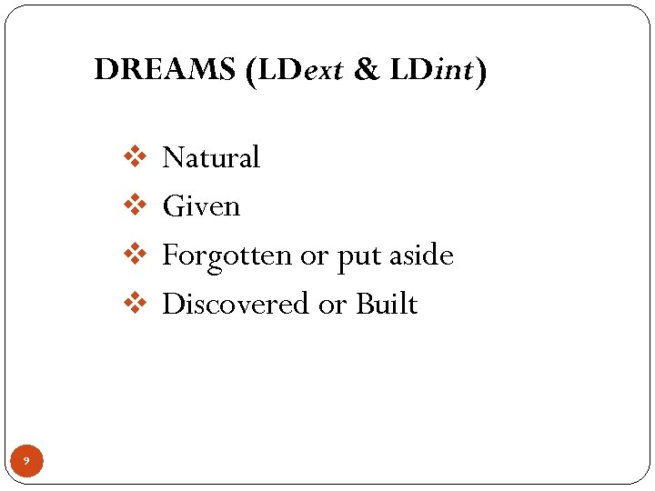 DREAMS (LDext & LDint) v Natural v Given v Forgotten or put aside v