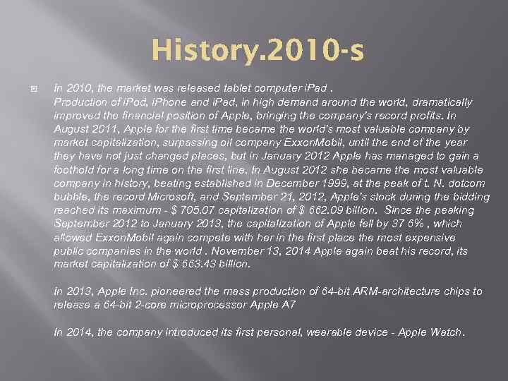 History. 2010 -s In 2010, the market was released tablet computer i. Pad. Production