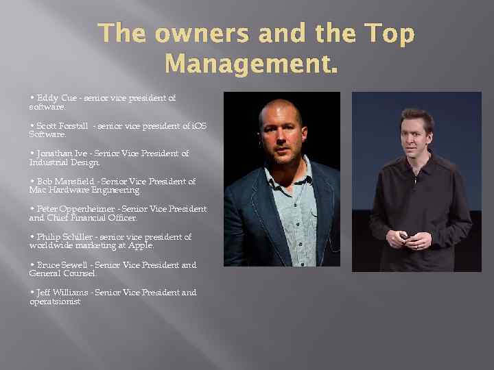 The owners and the Top Management. • Eddy Cue - senior vice president of