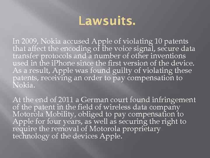 Lawsuits. In 2009, Nokia accused Apple of violating 10 patents that affect the encoding