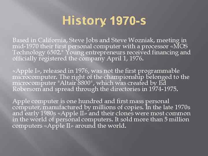 . History 1970 -s Based in California, Steve Jobs and Steve Wozniak, meeting in