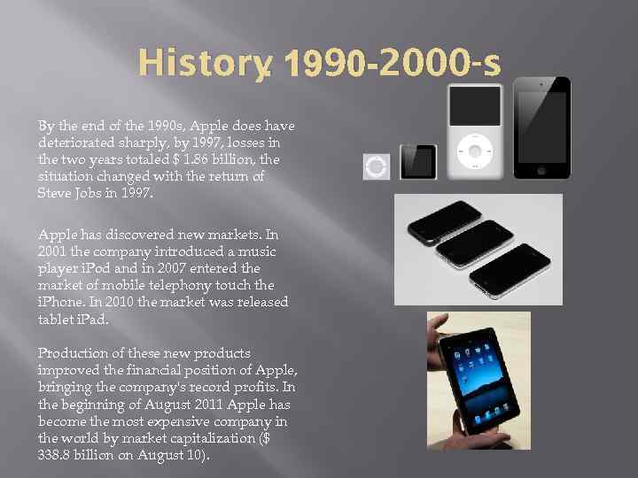 . History 1990 -2000 -s By the end of the 1990 s, Apple does