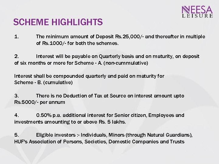 SCHEME HIGHLIGHTS 1. The minimum amount of Deposit Rs. 25, 000/- and thereafter in