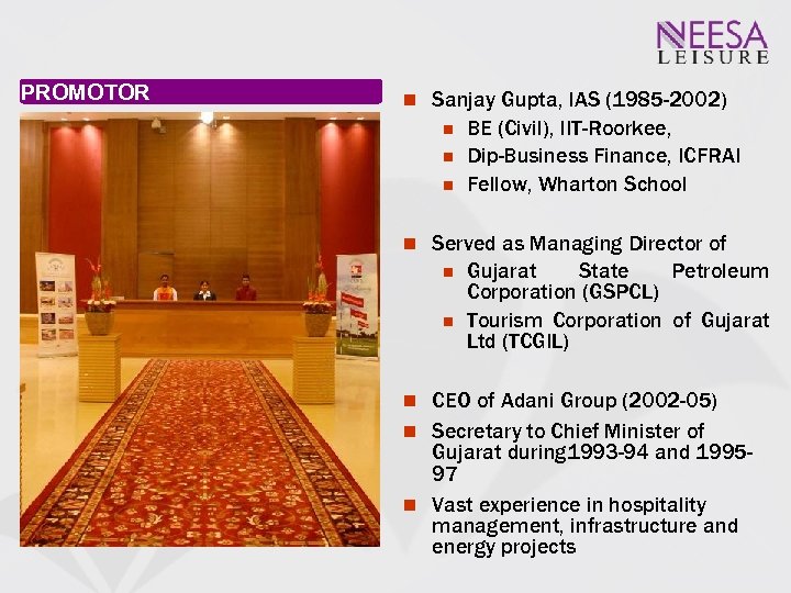PROMOTOR Sanjay Gupta, IAS (1985 -2002) BE (Civil), IIT-Roorkee, Dip-Business Finance, ICFRAI Fellow, Wharton