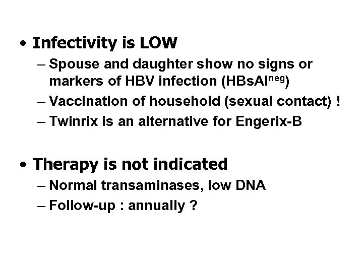  • Infectivity is LOW – Spouse and daughter show no signs or markers