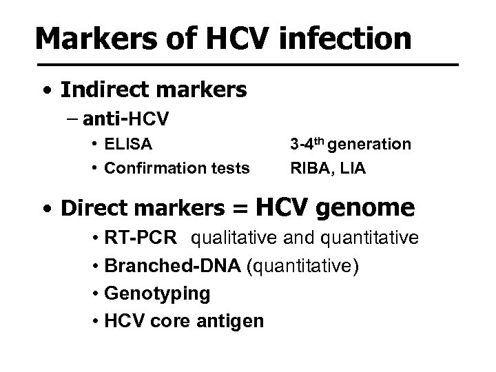 Markers of HCV infection • Indirect markers – anti-HCV • ELISA • Confirmation tests