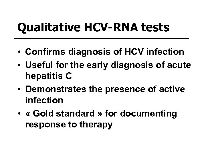 Qualitative HCV-RNA tests • Confirms diagnosis of HCV infection • Useful for the early