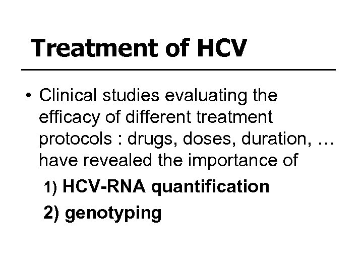 Treatment of HCV • Clinical studies evaluating the efficacy of different treatment protocols :