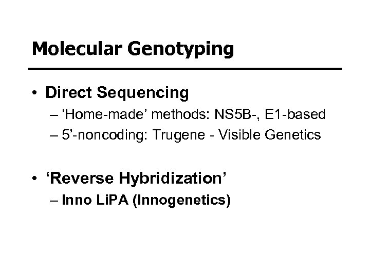 Molecular Genotyping • Direct Sequencing – ‘Home-made’ methods: NS 5 B-, E 1 -based
