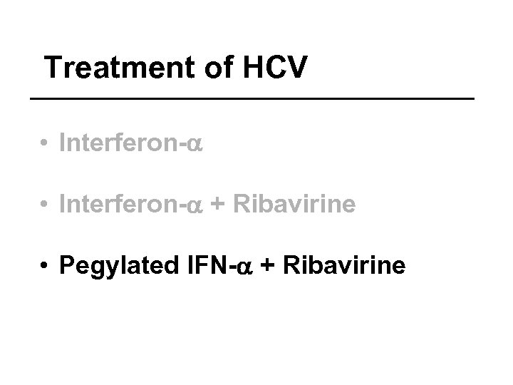 Treatment of HCV • Interferon-a + Ribavirine • Pegylated IFN-a + Ribavirine 