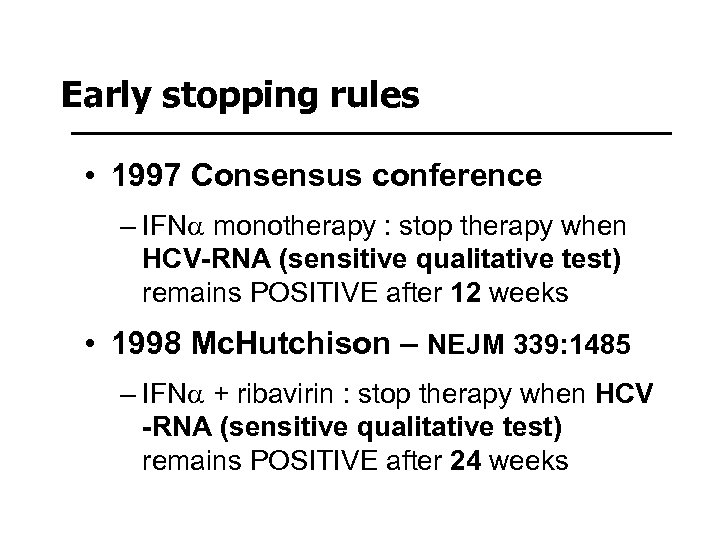Early stopping rules • 1997 Consensus conference – IFNa monotherapy : stop therapy when