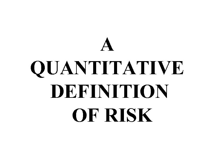 A QUANTITATIVE DEFINITION OF RISK 
